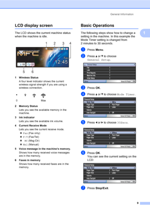 Page 25
General Information9
1
LCD display screen1
The LCD shows the current machine status 
when the machine is idle.
 
1 Wireless StatusA four level indicator shows the current 
wireless signal strength if you are using a 
wireless connection. 
2 Memory Status Lets you see the available memory in the 
machine.
3 Ink indicator Lets you see the available ink volume.
4 Current Receive Mode Lets you see the current receive mode.„ Fax  (Fax only)
„ F/T  (Fax/Tel)
„ MC (Msg Ctr) 
„ Mnl  (Manual) 
5 Voice message in...