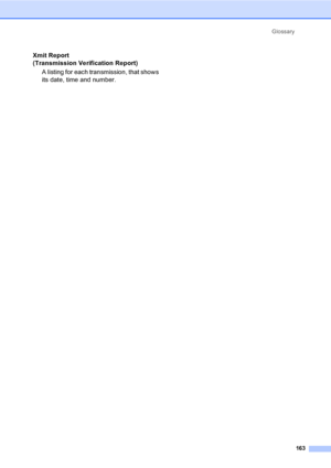 Page 173Glossary
163
Xmit Report 
(Transmission Verification Report)
A listing for each transmission, that shows 
its date, time and number.
 