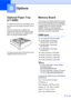 Page 10393
B
Optional Paper Tray 
(LT-5300)
B
An optional lower tray can be installed, and it 
can hold up to 250 sheets of 80 g/m
2 (20 lb) 
paper.
When an optional tray is installed, the 
machine can hold up to 550 sheets of plain 
paper. If you want to buy an optional lower 
tray unit, call your Brother dealer.
 
For setup, see the User’s Guide that we have 
supplied with the lower tray unit.
Memory BoardB
This machine has 32 MB of standard memory 
and one slot for optional memory expansion. 
You can expand...