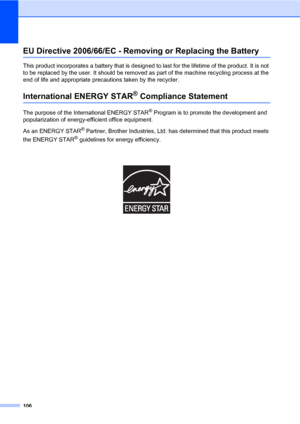 Page 117106
EU Directive 2006/66/EC - Removing or Replacing the BatteryA
This product incorporates a battery that is designed to last for the lifetime of the product. It is not 
to be replaced by the user. It should be removed as part of the machine recycling process at the 
end of life and appropriate precautions taken by the recycler.
International ENERGY STAR® Compliance StatementA
The purpose of the International ENERGY STAR® Program is to promote the development and 
popularization of energy-efficient...