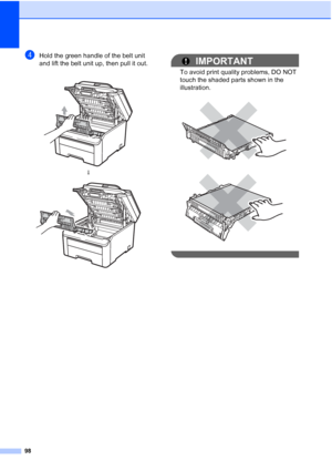 Page 11098
dHold the green handle of the belt unit 
and lift the belt unit up, then pull it out.
IMPORTANT
To avoid print quality problems, DO NOT 
touch the shaded parts shown in the 
illustration.
 
 
   
h
 
 