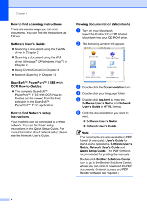 Page 16
Chapter 1
4
How to find scanning instructions1
There are several ways you can scan 
documents. You can find the instructions as 
follows:
Software User’s Guide:1
„ Scanning a document using the TWAIN 
driver in Chapter 2
„ Scanning a document using the WIA 
driver (Windows
® XP/Windows Vista®) in 
Chapter 2
„ Using ControlCenter3 in Chapter 3
„ Network Scanning in Chapter 12
ScanSoft™ PaperPort™ 11SE with 
OCR How-to-Guides:
1
„The complete ScanSoft™ 
PaperPort™ 11SE with OCR How-to-
Guides can be...