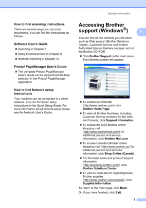 Page 17
General information5
1
How to find scanning instructions1
There are several ways you can scan 
documents. You can find the instructions as 
follows:
Software User’s Guide:1
„Scanning in Chapter 8
„ Using ControlCenter2 in Chapter 9
„ Network Scanning in Chapter 12
Presto! PageManager User’s Guide:1
„The complete Presto! PageManager 
User’s Guide can be viewed from the Help 
selection in the Presto! PageManager 
application.
How to find Network setup 
instructions
1
Your machine can be connected to a...