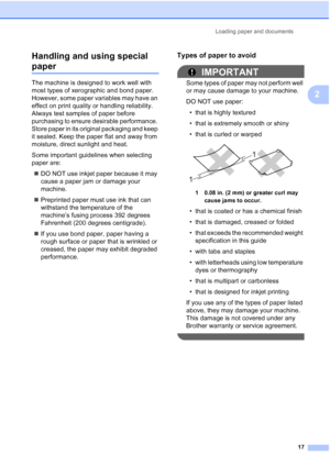 Page 29
Loading paper and documents17
2
Handling and using special 
paper2
The machine is designed to work well with 
most types of xerographic and bond paper. 
However, some paper variables may have an 
effect on print quality or handling reliability. 
Always test samples of paper before 
purchasing to ensure desirable performance. 
Store paper in its original packaging and keep 
it sealed. Keep the paper flat and away from 
moisture, direct sunlight and heat.
Some important guidelines when selecting 
paper...