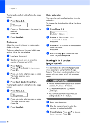 Page 42
Chapter 4
30
To change the  default setting follow the steps 
below:
aPress  Menu, 2, 3. 
Copy
3.Contrast
bPress  a or  b to increase or decrease the 
contrast.
Press  OK.
cPress  Stop/Exit .
Brightness4
Adjust the copy brightness to make copies 
darker or lighter.
To temporarily  change the copy brightness 
setting, follow the steps below:
aLoad your document.
bUse the numeric keys to enter the 
number of copies (up to 99).
cPress  Options .
Press  a or  b to choose  Brightness .
Press  OK.
dPress  a...
