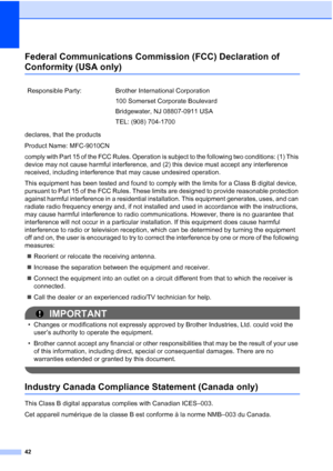 Page 54
42
Federal Communications Commission (FCC) Declaration of 
Conformity (USA only)A
declares, that the products
Product Name: MFC-9010CN
comply with Part 15 of the FCC Rules. Operation is subject to the following two conditions: (1) This 
device may not cause harmful interference, and (2) this device must accept any interference 
received, including interference that may cause undesired operation.
This equipment has been tested and found to comply with the limits for a Class B digital device, 
pursuant to...