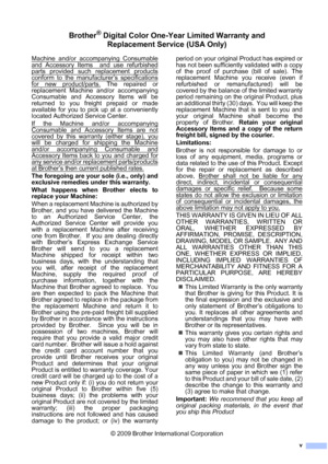 Page 7
v
Brother® Digital Color One-Year Limited Warranty and Replacement Service (USA Only)
Machine and/or accompanying Consumable
and Accessory Items  and use refurbished
parts provided such replacement products
conform to the manufacturer’s specifications
for new product/parts. The repaired or
replacement Machine and/or accompanying
Consumable and Accessory Items will be
returned to you freight prepaid or made
available for you to pick up at a conveniently
located Authorized Service Center. 
If the Machine...