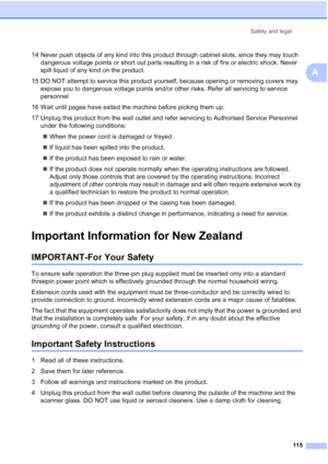 Page 127
Safety and legal115
A
14 Never push objects of any kind into this product through cabinet slots, since they may touch dangerous voltage points or short out parts resulting in a risk of fire or electric shock. Never 
spill liquid of any kind on the product.
15 DO NOT attempt to service this product yourself, because opening or removing covers may  expose you to dangerous voltage points and/or other risks. Refer all servicing to service 
personnel
16 Wait until pages have exited the machine before picking...