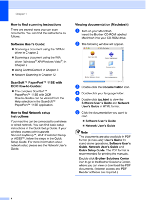 Page 16
Chapter 1
4
How to find scanning instructions1
There are several ways you can scan 
documents. You can find the instructions as 
follows:
Software User’s Guide:1
„ Scanning a document using the TWAIN 
driver in Chapter 2
„ Scanning a document using the WIA 
driver (Windows
® XP/Windows Vista®) in 
Chapter 2
„ Using ControlCenter3 in Chapter 3
„ Network Scanning in Chapter 12
ScanSoft™ PaperPort™ 11SE with 
OCR How-to-Guides:
1
„The complete ScanSoft™ 
PaperPort™ 11SE with OCR 
How-to-Guides can be...