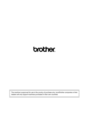 Page 256
The machine is approved for use in the country of purchase only, local Brother companies or their
dealers will only support machines purchased in their own countries.
 