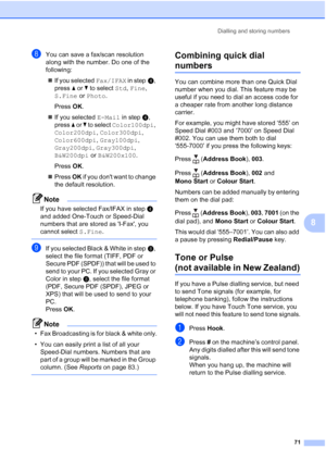 Page 83
Dialling and storing numbers71
8
hYou can save a fax/scan resolution 
along with the number. Do one of the 
following:„ If you selected  Fax/IFAX in stepd, 
press  a or  b to select  Std, Fine , 
S.Fine  or Photo .
Press  OK.
„ If you selected  E-Mail in stepd, 
press  a or  b to select  Color100dpi , 
Color200dpi , Color300dpi , 
Color600dpi , Gray100dpi , 
Gray200dpi , Gray300dpi , 
B&W200dpi  or B&W200x100 .
Press  OK.
„ Press  OK if you dont want to change 
the default resolution.
Note
If you have...