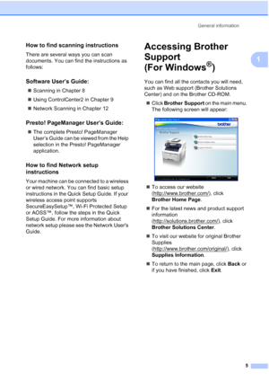 Page 17
General information5
1
How to find scanning instructions1
There are several ways you can scan 
documents. You can find the instructions as 
follows:
Software User’s Guide:1
„Scanning in Chapter 8
„ Using ControlCenter2 in Chapter 9
„ Network Scanning in Chapter 12
Presto! PageManager User’s Guide:1
„The complete Presto! PageManager 
User’s Guide can be viewed from the Help 
selection in the Presto! PageManager 
application.
How to find Network setup 
instructions
1
Your machine can be connected to a...