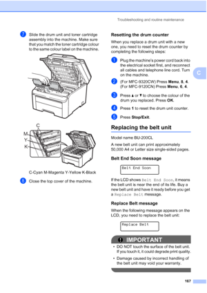 Page 179Troubleshooting and routine maintenance
167
C
gSlide the drum unit and toner cartridge 
assembly into the machine. Make sure 
that you match the toner cartridge colour 
to the same colour label on the machine. 
 
 
C-Cyan M-Magenta Y-Yellow K-Black
hClose the top cover of the machine.
Resetting the drum counterC
When you replace a drum unit with a new 
one, you need to reset the drum counter by 
completing the following steps:
aPlug the machine’s power cord back into 
the electrical socket first, and...