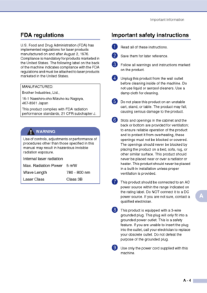 Page 104Important information
A - 4
A
FDA regulations
U.S. Food and Drug Administration (FDA) has 
implemented regulations for laser products 
manufactured on and after August 2, 1976. 
Compliance is mandatory for products marketed in 
the United States. The following label on the back 
of the machine indicates compliance with the FDA 
regulations and must be attached to laser products 
marketed in the United States.
Important safety instructions
1Read all of these instructions.
2Save them for later reference....