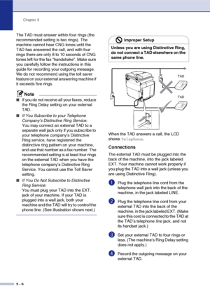 Page 41Chapter 3
3 - 6
The TAD must answer within four rings (the 
recommended setting is two rings). The 
machine cannot hear CNG tones until the 
TAD has answered the call, and with four 
rings there are only 8 to 10 seconds of CNG 
tones left for the fax “handshake”. Make sure 
you carefully follow the instructions in this 
guide for recording your outgoing message. 
We do not recommend using the toll saver 
feature on your external answering machine if 
it exceeds five rings.
Note
■If you do not receive all...