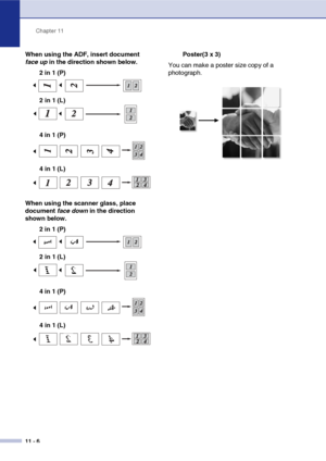 Page 95Chapter 11
11 - 6
When using the ADF, insert document 
face up in the direction shown below.
2 in 1 (P)
4 in 1 (P)
When using the scanner glass, place 
document face down in the direction 
shown below.
2 in 1 (P)
4 in 1 (P)Poster(3 x 3)
You can make a poster size copy of a 
photograph. 
2 in 1 (L)
4 in 1 (L)
2 in 1 (L)
4 in 1 (L)
 