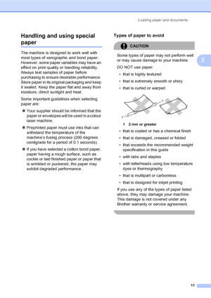 Page 21Loading paper and documents
11
2 Handling and using special 
paper2
The machine is designed to work well with 
most types of xerographic and bond paper. 
However, some paper variables may have an 
effect on print quality or handling reliability. 
Always test samples of paper before 
purchasing to ensure desirable performance. 
Store paper in its original packaging and keep 
it sealed. Keep the paper flat and away from 
moisture, direct sunlight and heat.
Some important guidelines when selecting 
paper...