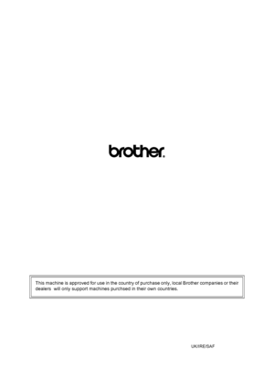 Page 235This machine is approved for use in the country of purchase only, local Brother companies or their
dealers  will only support machines purchsed in their own countries.
UK/IRE/SAF
 