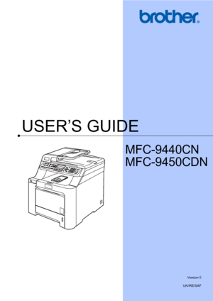 Page 1USER’S GUIDE
MFC-9440CN
MFC-9450CDN
 
Version 0
UK/IRE/SAF
 