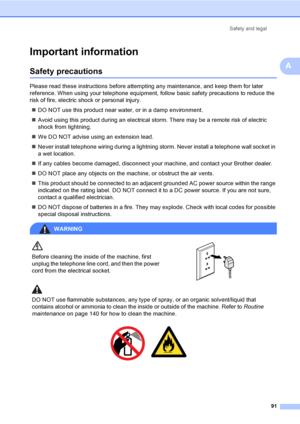 Page 101Safety and legal
91
A
Important informationA
Safety precautionsA
Please read these instructions before attempting any maintenance, and keep them for later 
reference. When using your telephone equipment, follow basic safety precautions to reduce the 
risk of fire, electric shock or personal injury.
„DO NOT use this product near water, or in a damp environment.
„Avoid using this product during an electrical storm. There may be a remote risk of electric 
shock from lightning.
„We DO NOT advise using an...