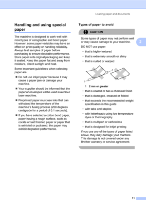 Page 21Loading paper and documents
11
2 Handling and using special 
paper2
The machine is designed to work well with 
most types of xerographic and bond paper. 
However, some paper variables may have an 
effect on print quality or handling reliability. 
Always test samples of paper before 
purchasing to ensure desirable performance. 
Store paper in its original packaging and keep 
it sealed. Keep the paper flat and away from 
moisture, direct sunlight and heat.
Some important guidelines when selecting 
paper...