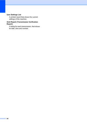 Page 7266
User Settings List
A printed report that shows the current 
settings of the machine.
Xmit Report (Transmission Verification 
Report)
A listing for each transmission, that shows 
its date, time and number.
 