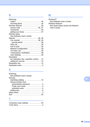 Page 7569
D
R
Reducing
copies
 ...................................................40
incoming faxes
 ...................................... 30
Remote retrieval
 .......................................26
access code
 ................................... 26, 27
commands
 ............................................29
getting your faxes
 ................................. 27
Remote setup
See Software User’s Guide.
Reports
 ............................................. 38, 39
Fax Journal...