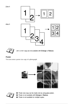 Page 2620   Chapter 2
2 in 1
4 in 1
Poster
You can create a poster size copy of a photograph. 
2in1 or 4in1 copy are not available with Enlarge or Reduce.
Poster size copy can be made only by using glass platen.
Poster is not available with Enlarge or Reduce.
Poster is not available for multiple copies.
2
112
4
3
2
134
12
 