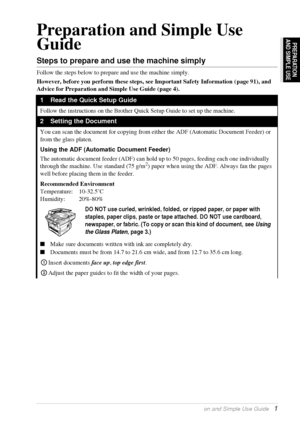 Page 7 
Preparation and Simple Use Guide    
1 
PREPARATION
AND SIMPLE USE
 
Preparation and Simple Use 
Guide 
Steps to prepare and use the machine simply 
Follow the steps below to prepare and use the machine simply.
 
However, before you perform these steps, see Important Safety Information ( page 91), and 
Advice for Preparation and Simple Use Guide (page 4).
 
1 Read the Quick Setup Guide 
Follow the instructions on the Brother Quick Setup Guide to set up the machine.
 
2 Setting the Document 
You can...