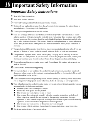 Page 97  Important Safety Information   91
IMPORTANT 
INFORMATION
10Important Safety Information
Important Safety Instructions
1Read all of these instructions.
2Save them for later reference.
3Follow all warnings and instructions marked on the product.
4Switch off and unplug this product from the AC sockets before cleaning. Do not use liquid or 
aerosol cleaners. Use a damp cloth for cleaning.
5Do not place this product on an unstable surface.
6Slots and openings in the case and the back or bottom are provided...