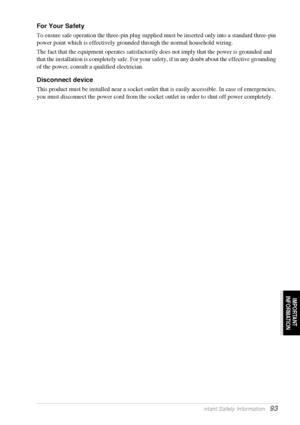 Page 99IMPORTANT 
INFORMATION
   Important Safety Information   93
For Your Safety
To ensure safe operation the three-pin plug supplied must be inserted only into a standard three-pin 
power point which is effectively grounded through the normal household wiring.
The fact that the equipment operates satisfactorily does not imply that the power is grounded and 
that the installation is completely safe. For your safety, if in any doubt about the effective grounding 
of the power, consult a qualified electrician....