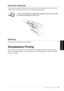 Page 33   Using the machine as a Printer   27
PRINTER/SCANNER
Face Down Output Bin
The machine ejects paper with printed surfaces face down into the output bin in the front of the 
machine. Pull out the output bin extension to support the printed pages.
Reset Key
Press this key to clear data from the memory.
Simultaneous Printing
The machine can print data from your computer while scanning information into the computer. 
However, when the machine is copying, it pauses the PC printing operation, and resumes when...