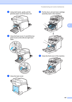 Page 159Troubleshooting and routine maintenance
147
C
eUsing both hands, gently pull the 
jammed paper out of the fuser unit.
 
fClose the fuser cover (1) and lift the two 
green levers at the left and right hand 
sides.
 
gClose the back cover. 
hPut the drum unit and toner cartridge 
assembly back in the machine.
 
iClose the front cover of the machine. 
1
 