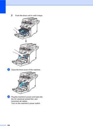 Page 178166
2Push the drum unit in until it stops. 
vClose the front cover of the machine. 
wPlug the machine’s power cord back into 
the AC electrical socket first, and 
reconnect all cables.
Turn on the machine’s power switch.
 