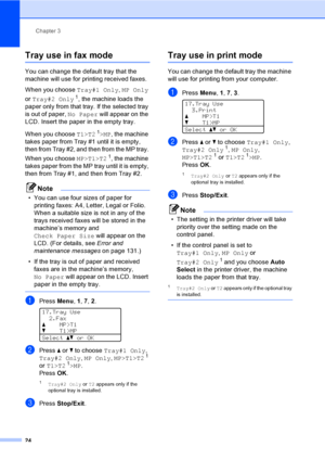 Page 36Chapter 3
24
Tray use in fax mode3
You can change the default tray that the 
machine will use for printing received faxes.
When you choose Tray#1 Only, MP Only 
or Tray#2 Only
1, the machine loads the 
paper only from that tray. If the selected tray 
is out of paper, No Paper will appear on the 
LCD. Insert the paper in the empty tray.
When you choose T1>T2
1>MP, the machine 
takes paper from Tray #1 until it is empty, 
then from Tray #2, and then from the MP tray. 
When you choose MP>T1>T2
1, the...