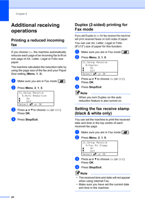 Page 60Chapter 6
48
Additional receiving 
operations
6
Printing a reduced incoming 
fax6
If you choose On, the machine automatically 
reduces each page of an incoming fax to fit on 
one page of A4, Letter, Legal or Folio size 
paper.
The machine calculates the reduction ratio by 
using the page size of the fax and your Paper 
Size setting (Menu, 1, 3).
aMake sure you are in Fax mode  .
bPress Menu, 2, 1, 5.  
21.Setup Receive
5.Auto Reduction
aOn
bOff
Selectabor OK
cPress a or b to choose On (or Off).
PressOK....