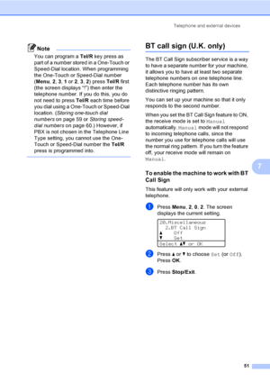 Page 63Telephone and external devices
51
7
Note
You can program a Tel/R key press as 
part of a number stored in a One-Touch or 
Speed-Dial location. When programming 
the One-Touch or Speed-Dial number 
(Menu, 2, 3, 1 or 2, 3, 2) press Tel/R first 
(the screen displays “!”) then enter the 
telephone number. If you do this, you do 
not need to press Tel/R each time before 
you dial using a One-Touch or Speed-Dial 
location. (Storing one-touch dial 
numberson page 59 or Storing speed-
dial numberson page 60.)...