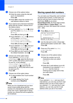 Page 72Chapter 8
60
eChoose one of the options below:
„Enter the name using the dial pad 
(up to 15 characters). 
PressOK.
„PressOK to store the number or E-
mail address without a name.
fIf you want to save a fax/scan resolution 
along with the number, choose one of 
the options below:
„If you selected Fax/Tel in c, press 
a or b to select Std, Fine, S.Fine 
or Photo. 
PressOK and then go to h.
„If you selected E-Mail in c, press a 
or b to select B/W200dpi, 
B/W200x100, Color150dpi, 
Color300dpi or...