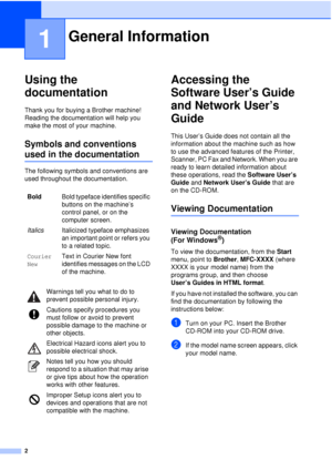 Page 142
1
Using the 
documentation
1
Thank you for buying a Brother machine! 
Reading the documentation will help you 
make the most of your machine. 
Symbols and conventions 
used in the documentation1
The following symbols and conventions are 
used throughout the documentation.
Accessing the 
Software User’s Guide 
and Network User’s 
Guide
1
This User’s Guide does not contain all the 
information about the machine such as how 
to use the advanced features of the Printer, 
Scanner, PC Fax and Network. When...