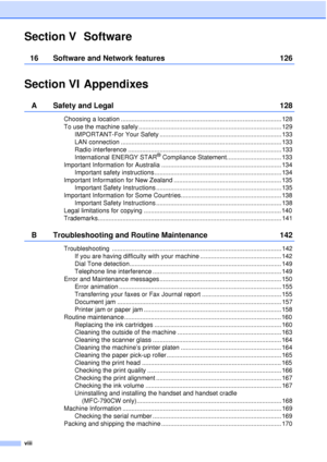 Page 10viii
Section V Software
16 Software and Network features126
Section VI Appendixes
A Safety and Legal128
Choosing a location ........................................................................................... 128
To use the machine safely ................................................................................. 129
IMPORTANT-For Your Safety ..................................................................... 133
LAN connection...