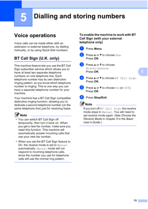 Page 1913
5
5
Voice operations5
Voice calls can be made either with an 
extension or external telephone, by dialling 
manually, or by using Quick Dial numbers.
BT Call Sign (U.K. only)5
This machine feature lets you use the BT Call 
Sign subscriber service which allows you to 
have at least two separate telephone 
numbers on one telephone line. Each 
telephone number has its own distinctive 
ringing pattern, so you know which telephone 
number is ringing. This is one way you can 
have a separate telephone...