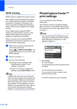 Page 34Chapter 8
28
DPOF printing8
DPOF stands for Digital Print Order Format.
Major digital camera manufacturers (Canon 
Inc., Eastman Kodak Company, FUJIFILM 
Corporation, Panasonic Corporation and 
Sony Corporation) created this standard to 
make it easier to print images from a digital 
camera.
If your digital camera supports DPOF 
printing, you will be able to choose on the 
digital camera display the images and 
number of copies you want to print.
When a memory card containing DPOF 
information is put...