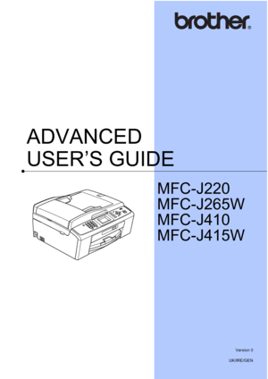 Page 1ADVANCED 
USER’S GUIDE
MFC-J220
MFC-J265W
MFC-J410
MFC-J415W
 
Version 0
UK/IRE/GEN
 