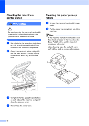 Page 3632
Cleaning the machine’s 
printer platenA
WARNING 
Be sure to unplug the machine from the AC 
power outlet before cleaning the printer 
platen to avoid an electrical shock.
 
aUsing both hands, grasp the plastic tabs 
on both side of the machine to lift the 
scanner cover into the open position.
bClean the machine’s printer platen (1) 
and the area around it, wiping off any 
scattered ink with a dry, soft lint-free 
cloth.
 
cUsing both hands, grasp the plastic tabs 
on both sides of the machine and...