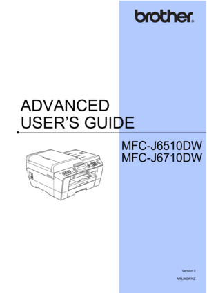 Page 1ADVANCED 
USER’S GUIDE
MFC-J6510DW
MFC
-J6710DW
 
Version 0
ARL/ASA/NZ
 