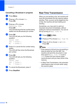 Page 18Chapter 3
12
Cancelling a Broadcast in progress3
aPress  Menu.
bPress  aor b to choose  Fax.
Press  OK.
cPress  aor b to choose 
Remaining Jobs .
Press  OK.
The LCD will show the fax number being 
dialled and the Broadcast job number.
dPress  OK.
The LCD will ask you the following 
question:
Cancel Job?  
Yes iPress 1
No iPress 2
ePress  1 to cancel the fax number being 
dialled.
The LCD will then show the Broadcast 
job number.
fPress  OK.
The LCD will ask you the following 
question:
Cancel Job?
Yes...