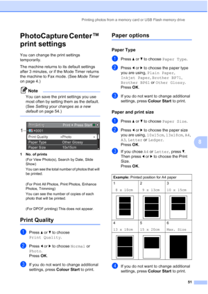 Page 57Printing photos from a memory card or USB Flash memory drive51
8
PhotoCapture Center™ 
print settings
8
You can change the print settings 
temporarily. 
The machine returns to its default settings 
after 3 minutes, or if the Mode Timer returns 
the machine to Fax mode. (See Mode Timer 
on page 4.)
Note
You can save the print settings you use 
most often by setting them as the default. 
(See  Setting your changes as a new 
default  on page 54.)
 
 
1 No. of prints
(For View Photo(s), Search by Date, Slide...