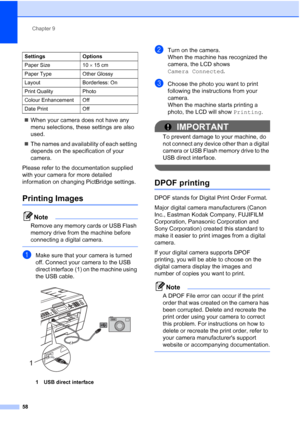 Page 64Chapter 9
58
 When your camera does not have any 
menu selections, these settings are also 
used.
 The names and availability of each setting 
depends on the specification of your 
camera.
Please refer to the documentation supplied 
with your camera for more detailed 
information on changing PictBridge settings.
Printing Images9
Note
Remove any memory cards or USB Flash 
memory drive from the machine before 
connecting a digital camera.
 
aMake sure that your camera is turned 
off. Connect your camera...