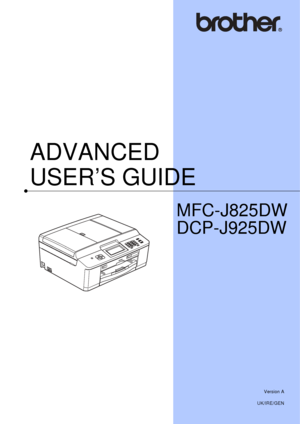 Page 1ADVANCED 
USER’S GUIDE
MFC-J825DW
DCP-J925DW
 
Version A
UK/IRE/GEN
 