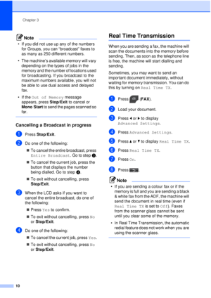 Page 16Chapter 3
10
Note
• If you did not use up any of the numbers  for Groups, you can “broadcast” faxes to 
as many as 250 different numbers.
• The machine’s available memory will vary  depending on the types of jobs in the 
memory and the number of locations used 
for broadcasting. If you broadcast to the 
maximum numbers available, you will not 
be able to use dual access and delayed 
fax.
• If the  Out of Memory  message 
appears, press  Stop/Exit to cancel or 
Mono Start to send the pages scanned so...